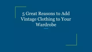 5 Great Reasons to Add Vintage Clothing to Your Wardrobe