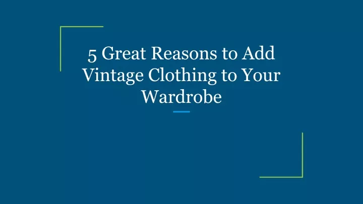 5 great reasons to add vintage clothing to your