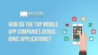 how do the top mobile app companies debug ionic