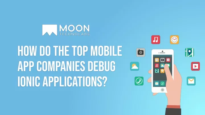 how do the top mobile app companies debug ionic