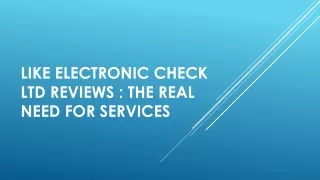Like Electronic Check LTD Reviews The Real Need for Services