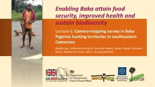 6 Baka Darwin Initiative project: Camera-trapping survey in Baka Pygmies