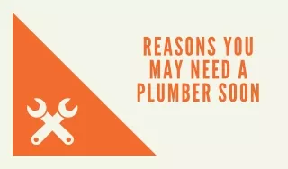 Reasons You May Need A Plumber Soon