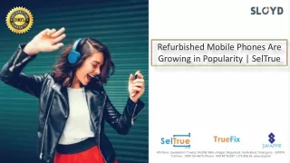 Refurbished Mobile Phones Are Growing in Popularity SelTrue ppt