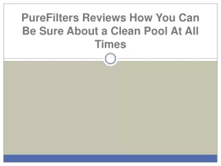 purefilters reviews how you can be sure about a clean pool at all times