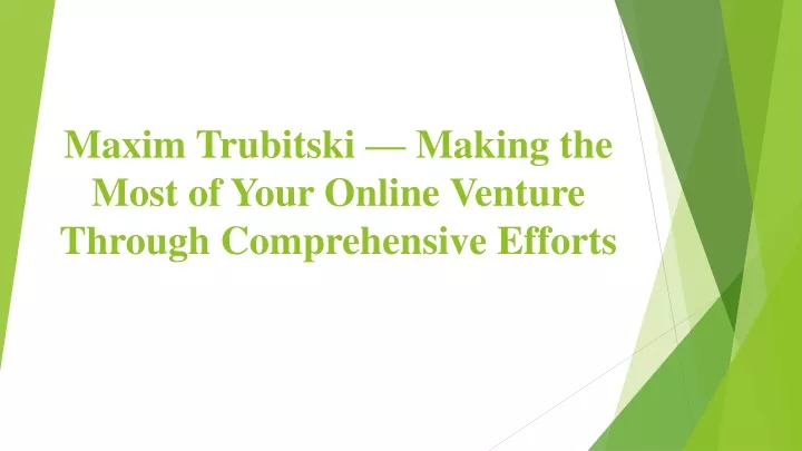 maxim trubitski making the most of your online venture through comprehensive efforts