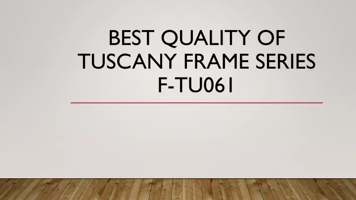 best quality of tuscany frame series f tu061