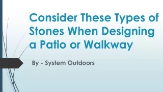 Consider These Types of Stones When Designing a Patio or Walkway