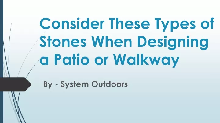 consider these types of stones when designing a patio or walkway