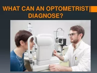WHAT CAN AN OPTOMETRIST DIAGNOSE?
