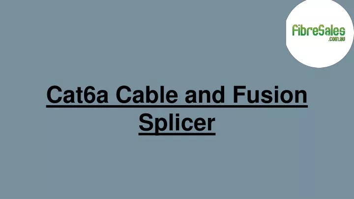 cat6a cable and fusion splicer