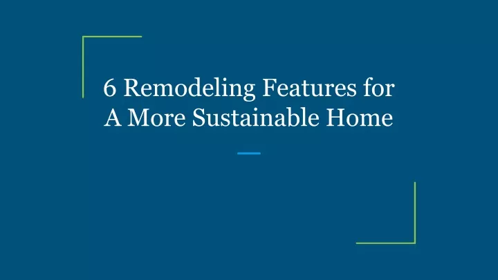 6 remodeling features for a more sustainable home