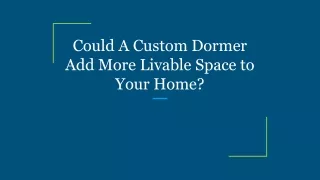could a custom dormer add more livable space