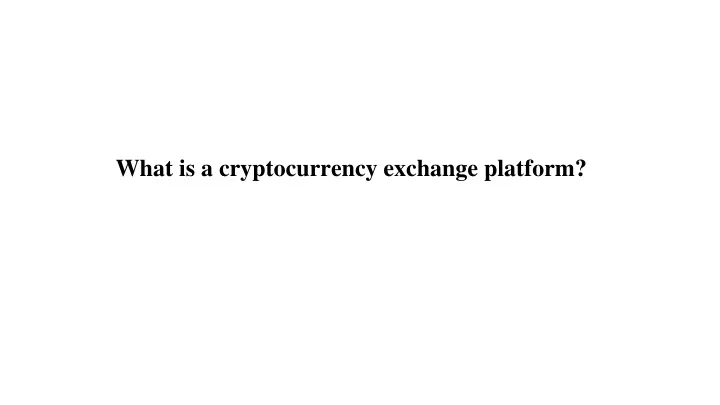 what is a cryptocurrency exchange platform