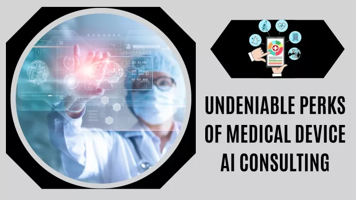 undeniable perks of medical device ai consulting