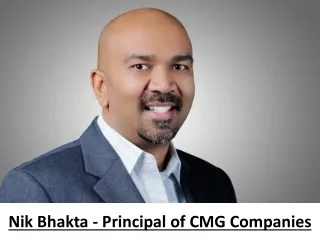 Nik Bhakta - Principal of CMG Companies