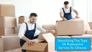 Identifying The Type Of Removalist Service To Choose