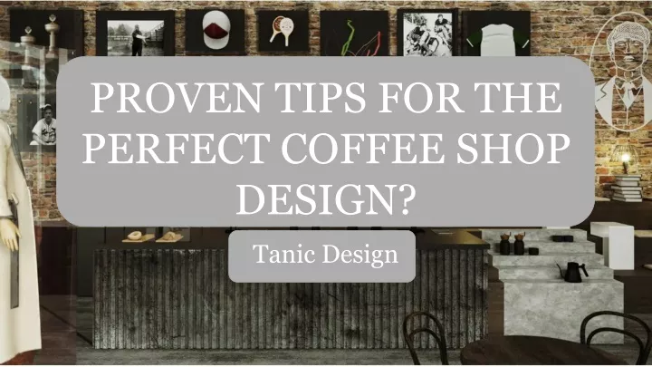 proven tips for the perfect coffee shop design