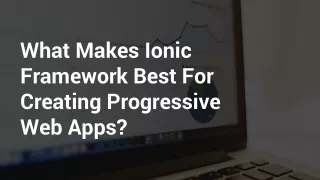 What Makes Ionic Framework Best For Creating Progressive Web Apps_