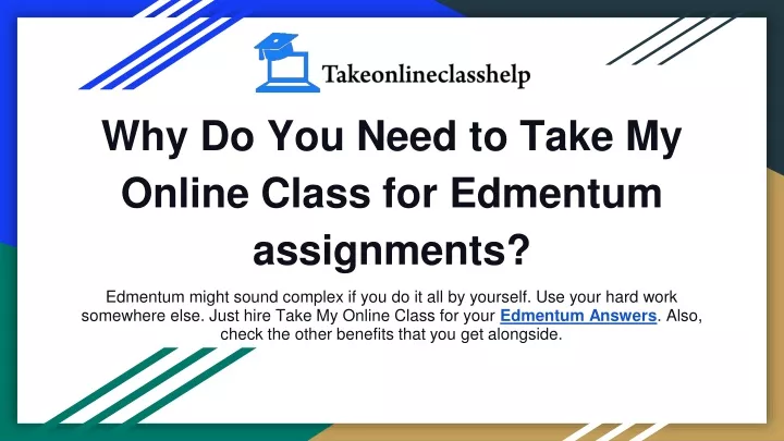 why do you need to take my online class for edmentum assignments