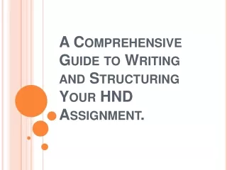 a comprehensive guide to writing and structuring your hnd assignmen t