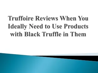 truffoire reviews when you ideally need to use products with black truffle in them