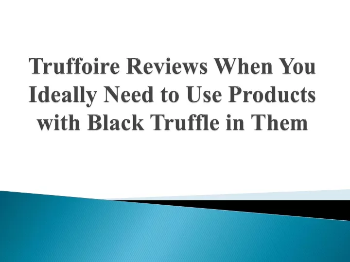 truffoire reviews when you ideally need to use products with black truffle in them