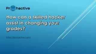 How can a skilled hacker assist in changing your grades?