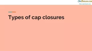types of cap closures