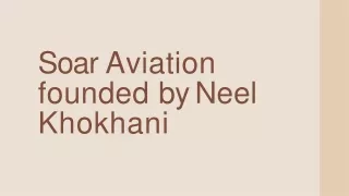 When it involves Neel Khokhani Founder CEO Soar Aviation Australia’s biggest sch