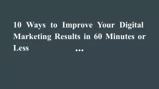 10 Ways to Improve Your Digital Marketing Results in 60 Minutes or Less