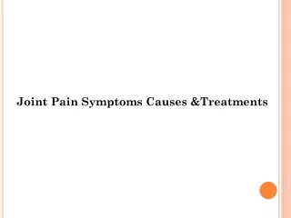 Joint Pain Symptoms Causes &Treatments