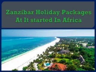 Zanzibar Holiday Packages At It started In Africa