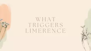 w h a t t r i g g e r s l i m e r e n c e