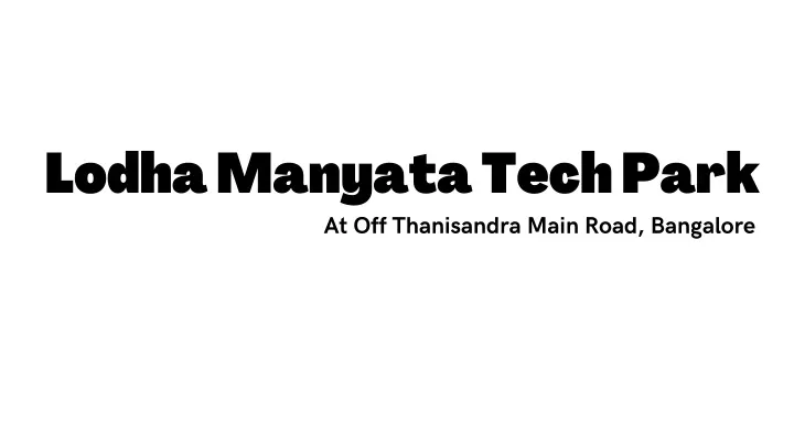 lodha manyata tech park at off thanisandra main