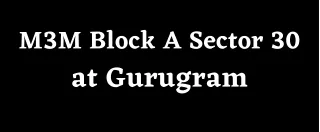 m3m block a sector 30 at gurugram