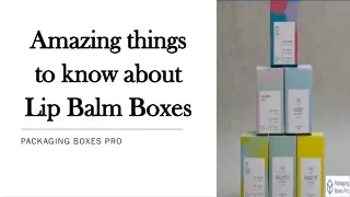 Amazing things to know about Lip Balm Boxes