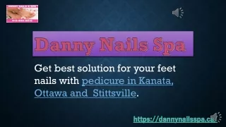Danny Nails Spa | Pedicure in Ottawa,  Stittsville