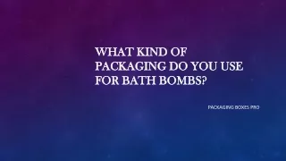 What kind of packaging do you use for bath bombs?