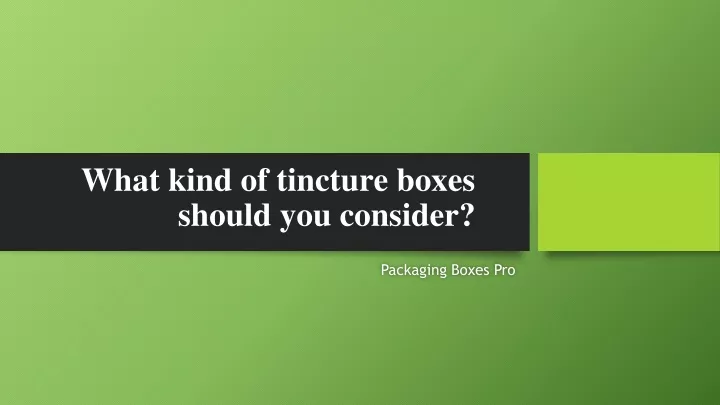 what kind of tincture boxes should you consider