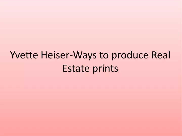 yvette heiser ways to produce real estate prints