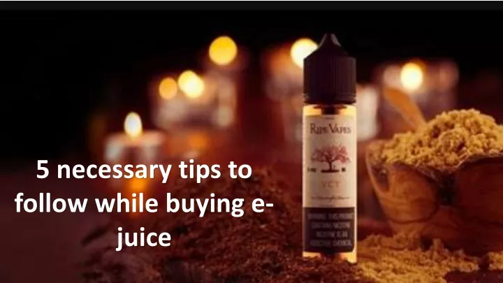 5 necessary tips to follow while buying e juice