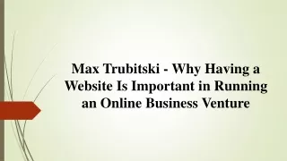 Max Trubitski - Website Is Important in Running an Online Business Venture