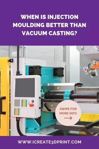 When is injection moulding better than vacuum casting