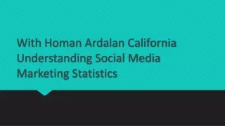 With Homan Ardalan California Understanding Social Media Marketing Statistics