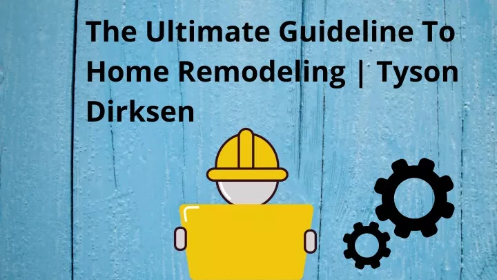 the ultimate guideline to home remodeling tyson