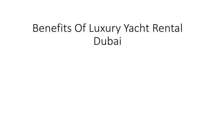 benefits of luxury yacht rental dubai