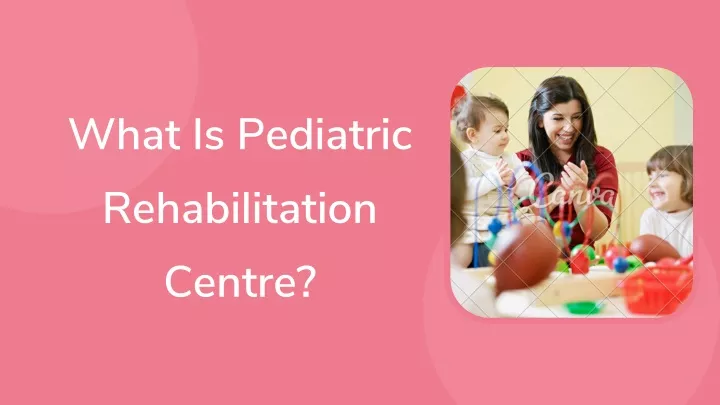 what is pediatric rehabilitation centre