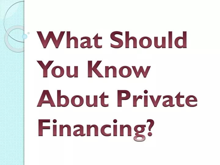 what should you know about private financing