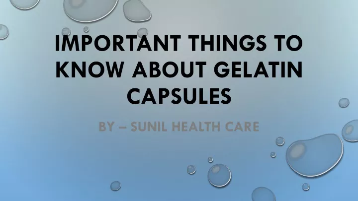 important things to know about gelatin capsules